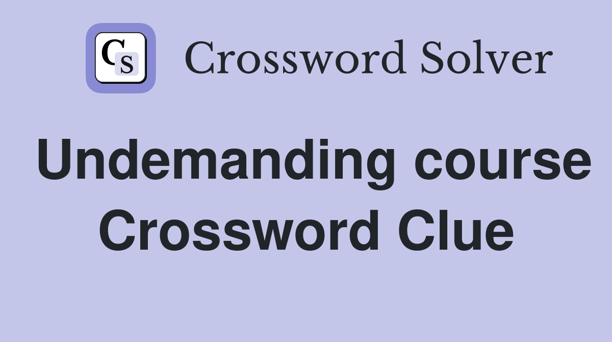 Undemanding course Crossword Clue