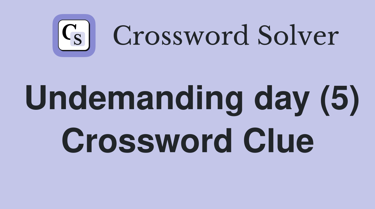 Undemanding day (5) Crossword Clue
