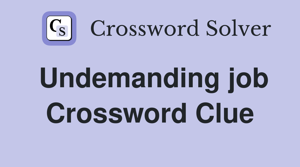 Undemanding job Crossword Clue