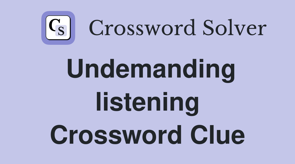 Undemanding listening Crossword Clue