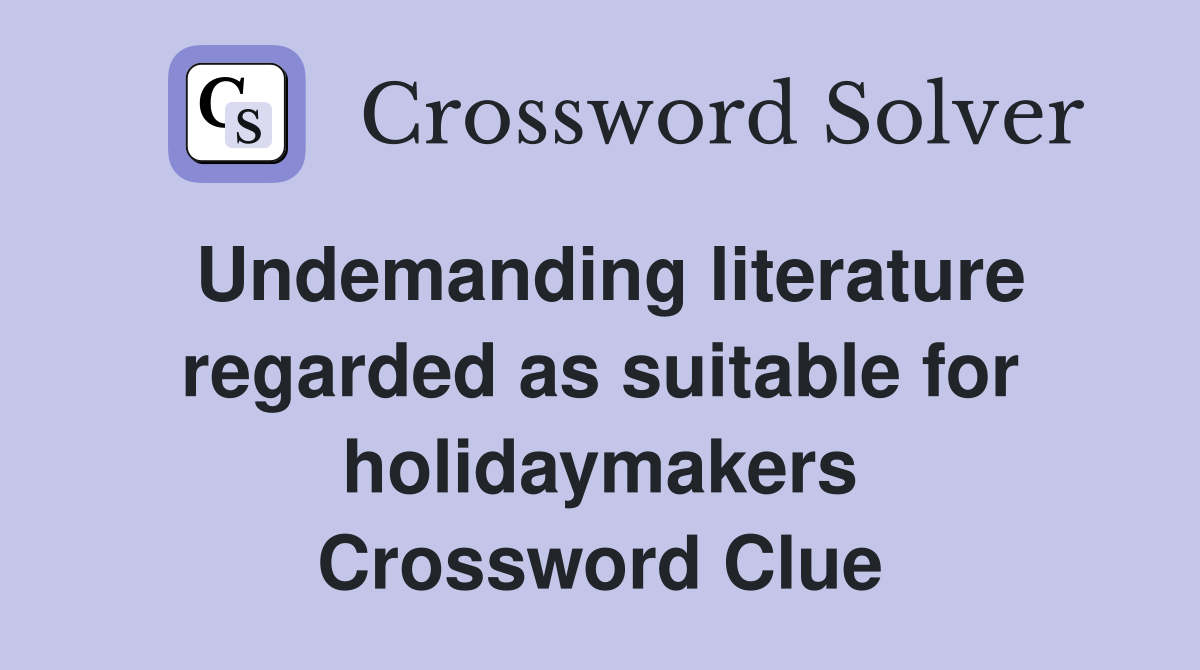Undemanding literature regarded as suitable for holidaymakers Crossword Clue