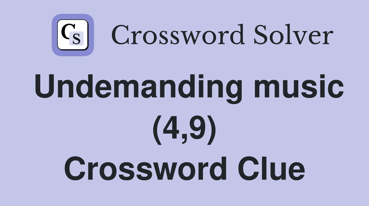 Undemanding music (4,9) Crossword Clue