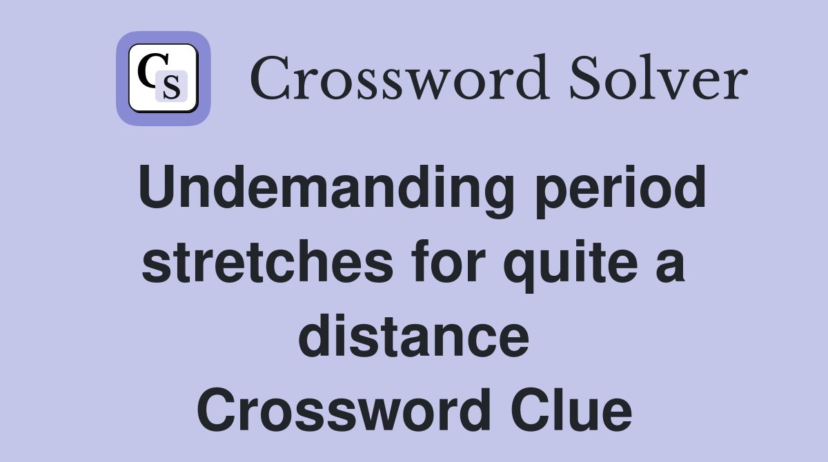Undemanding period stretches for quite a distance Crossword Clue