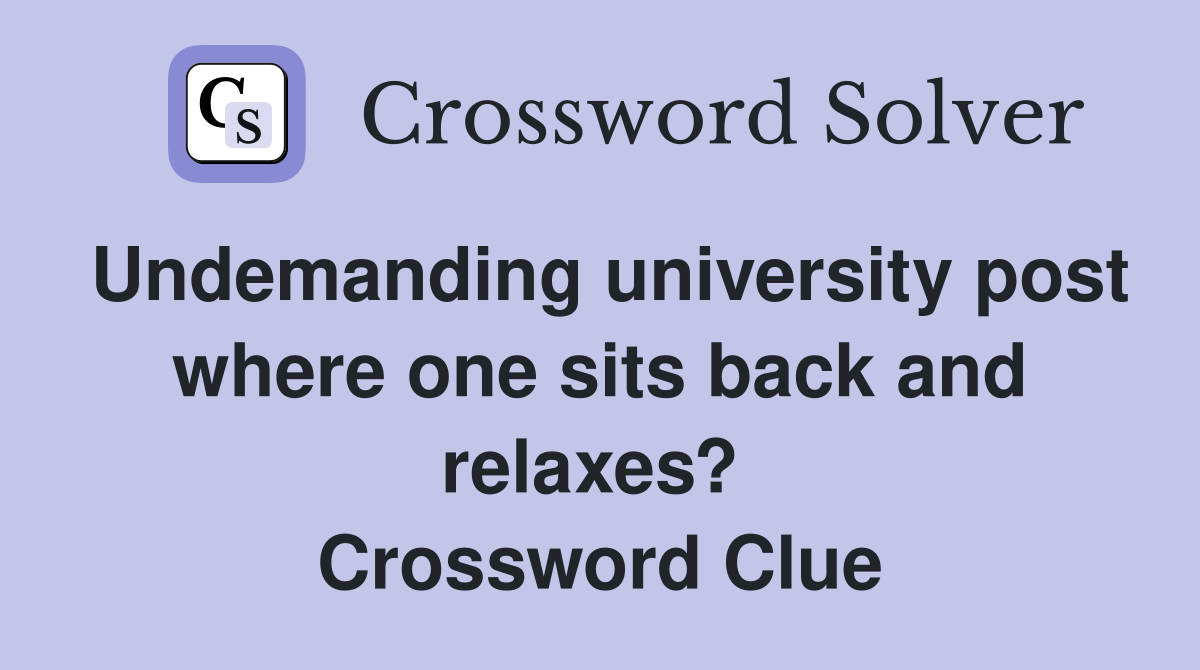 Undemanding university post where one sits back and relaxes?  Crossword Clue