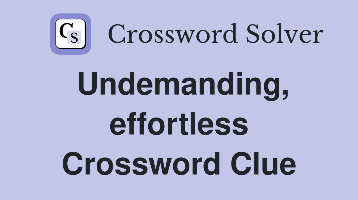 Undemanding, effortless Crossword Clue