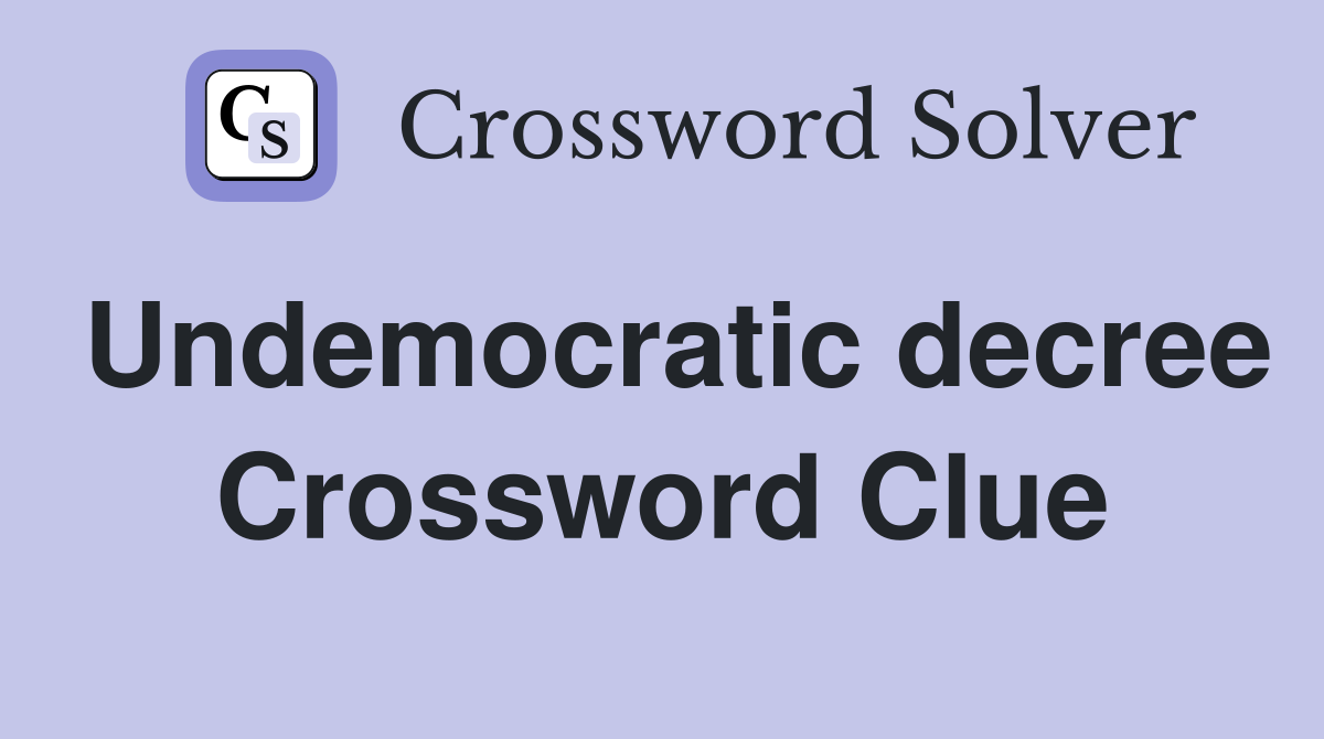 Undemocratic decree Crossword Clue