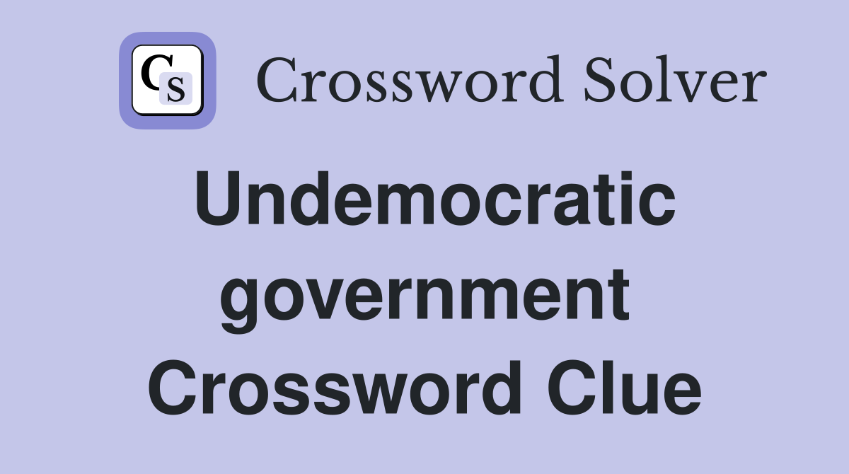 Undemocratic government Crossword Clue