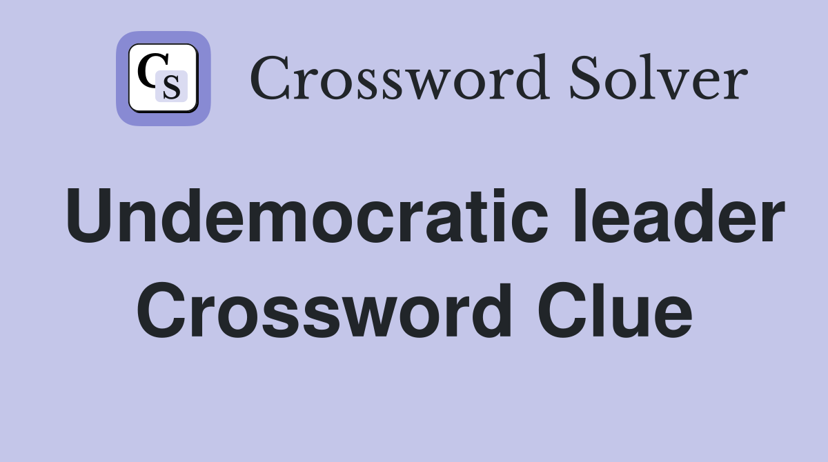 Undemocratic leader Crossword Clue