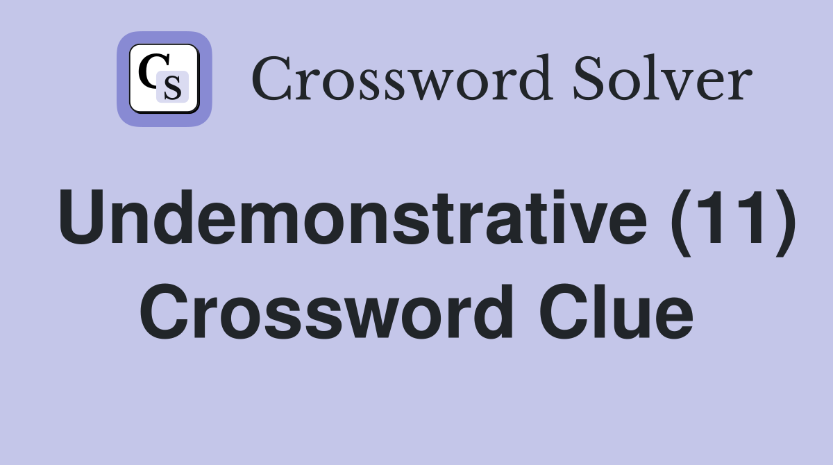 Undemonstrative (11) Crossword Clue
