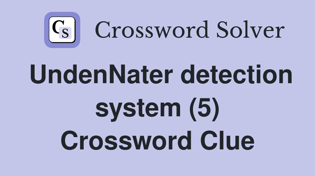 UndenNater detection system (5) Crossword Clue