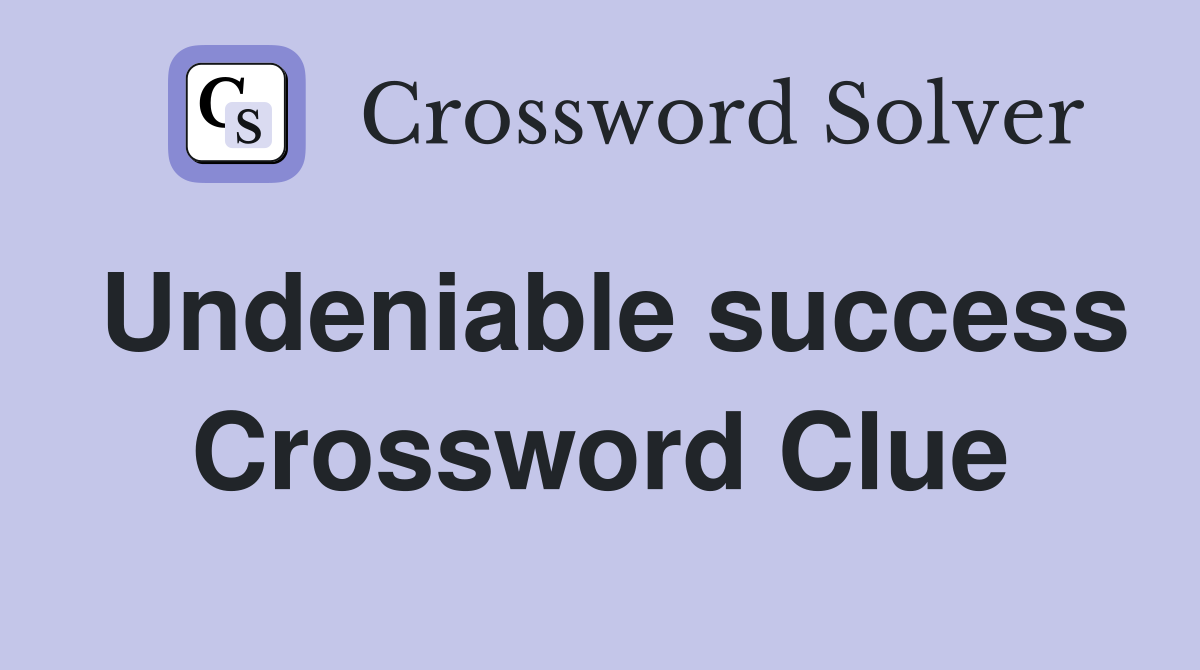 Undeniable success Crossword Clue