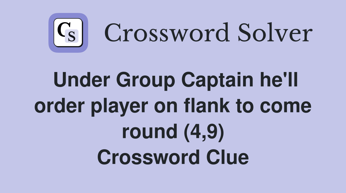 Under Group Captain he'll order player on flank to come round (4,9) Crossword Clue