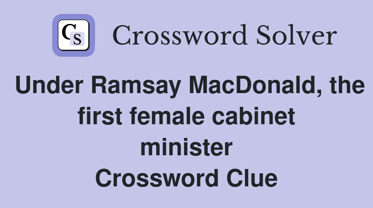 Under Ramsay MacDonald, the first female cabinet minister Crossword Clue