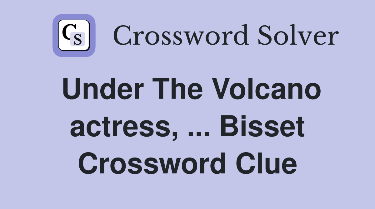 Under The Volcano actress, ... Bisset Crossword Clue