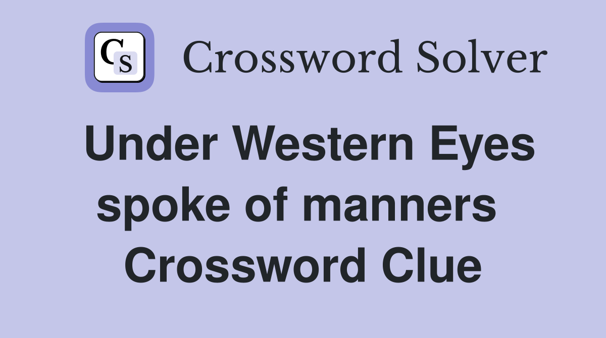Under Western Eyes spoke of manners  Crossword Clue
