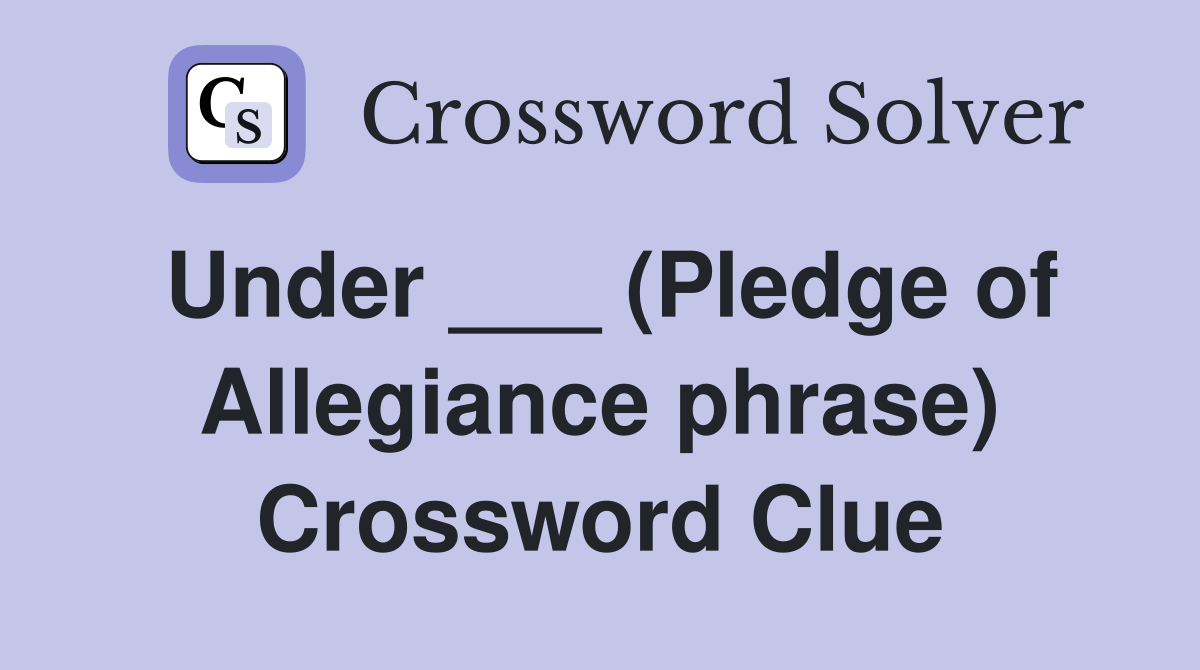 Under ___ (Pledge of Allegiance phrase) Crossword Clue