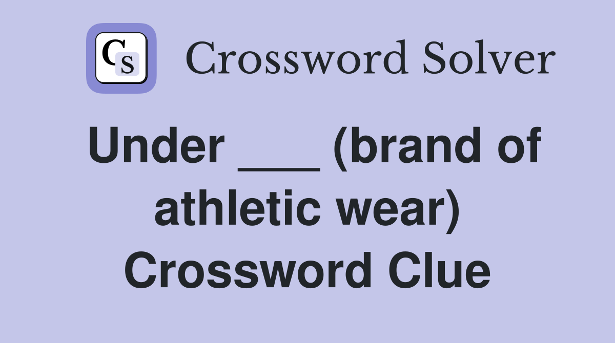 Under ___ (brand of athletic wear) Crossword Clue