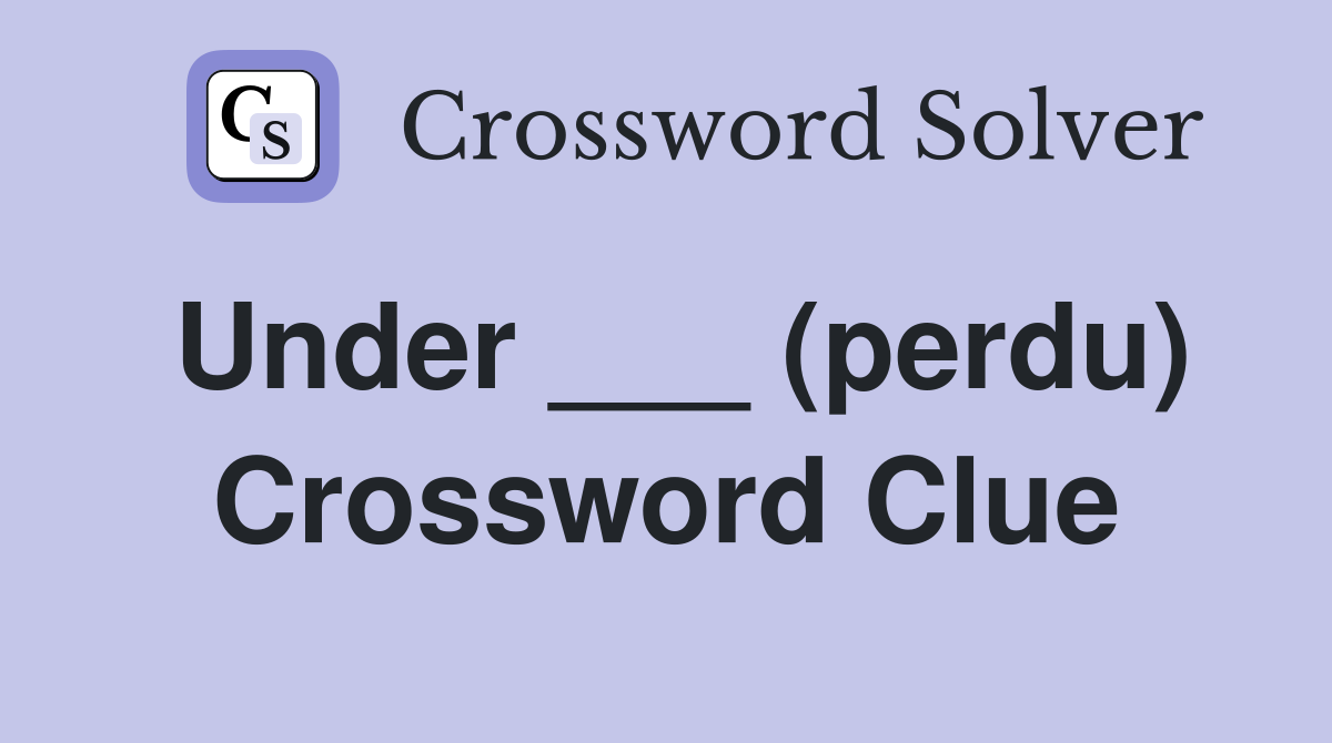 Under ___ (perdu) Crossword Clue