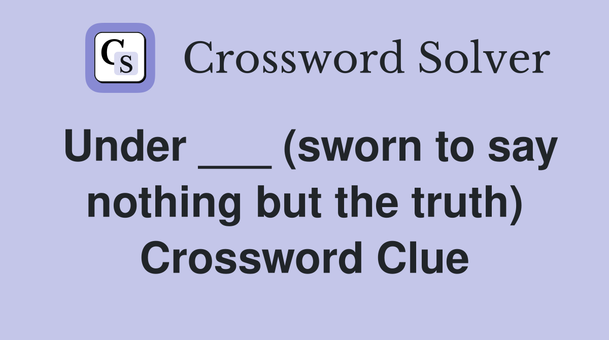 Under ___ (sworn to say nothing but the truth) Crossword Clue