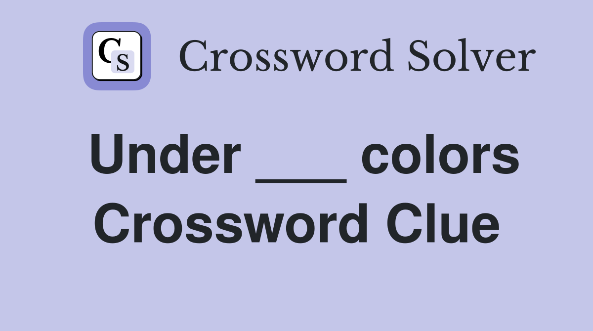 Under ___ colors Crossword Clue
