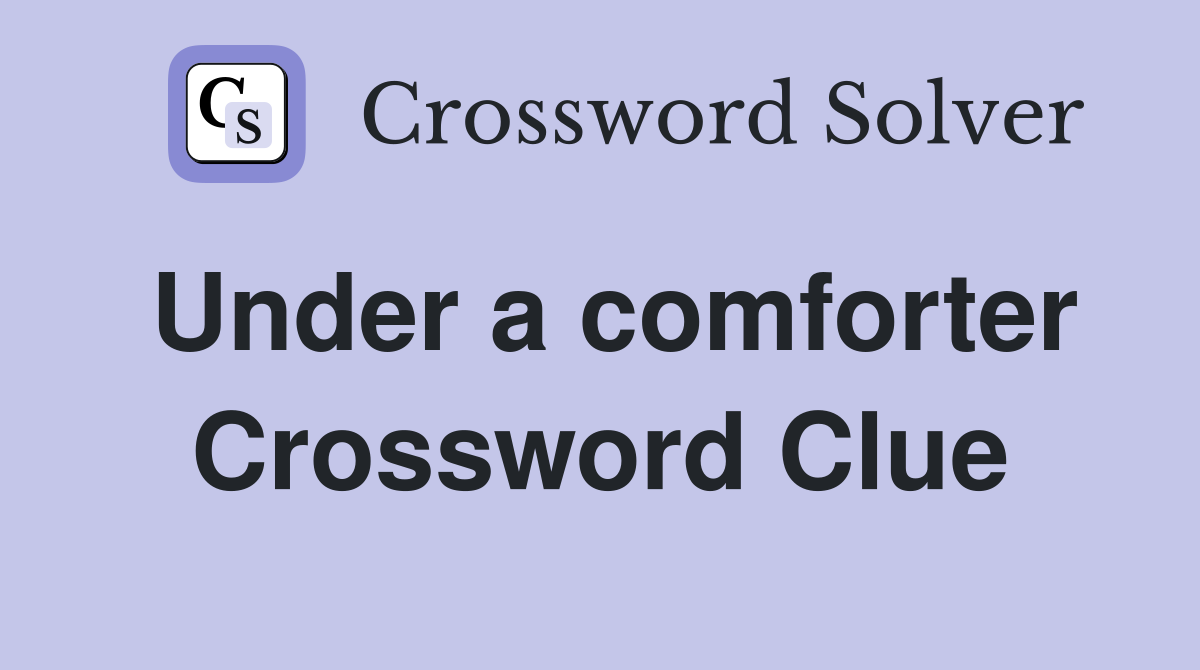 Under a comforter Crossword Clue