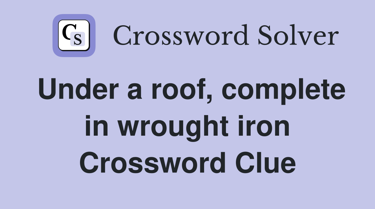 Under a roof, complete in wrought iron Crossword Clue