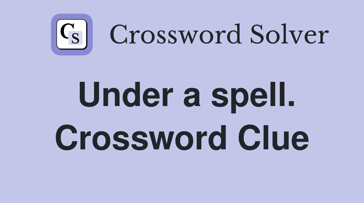 Under a spell. Crossword Clue