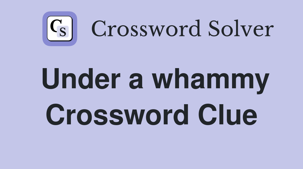 Under a whammy Crossword Clue