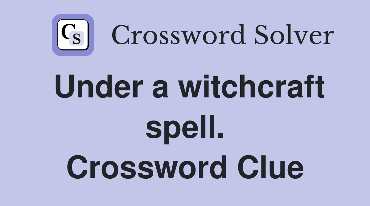 Under a witchcraft spell. Crossword Clue