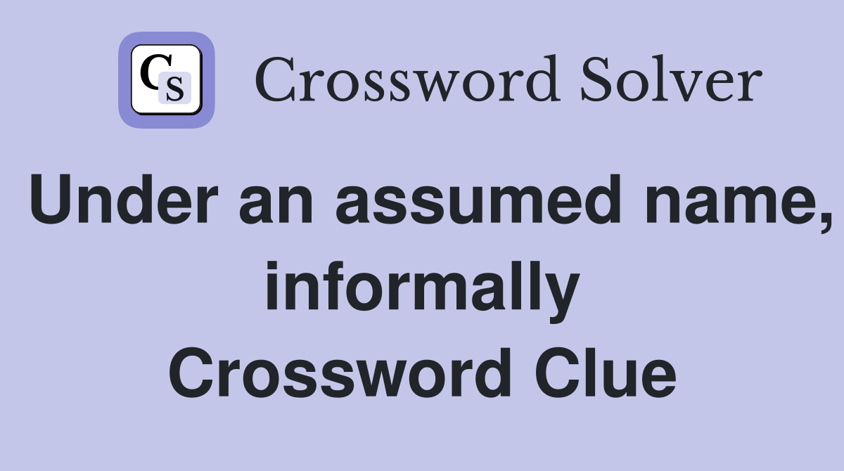 Under an assumed name, informally Crossword Clue