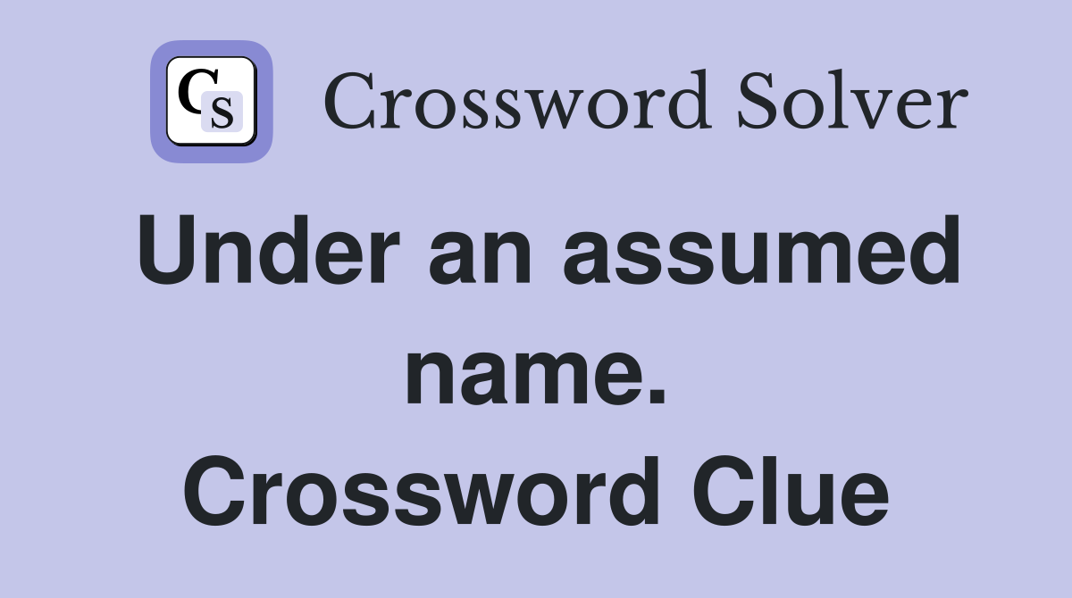 Under an assumed name. Crossword Clue