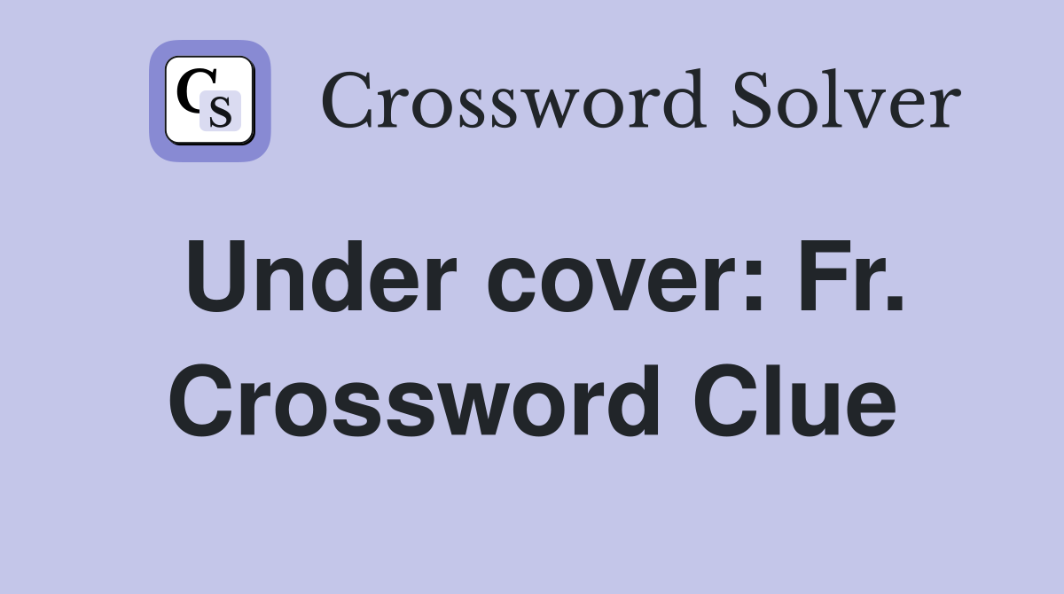 Under cover: Fr. Crossword Clue