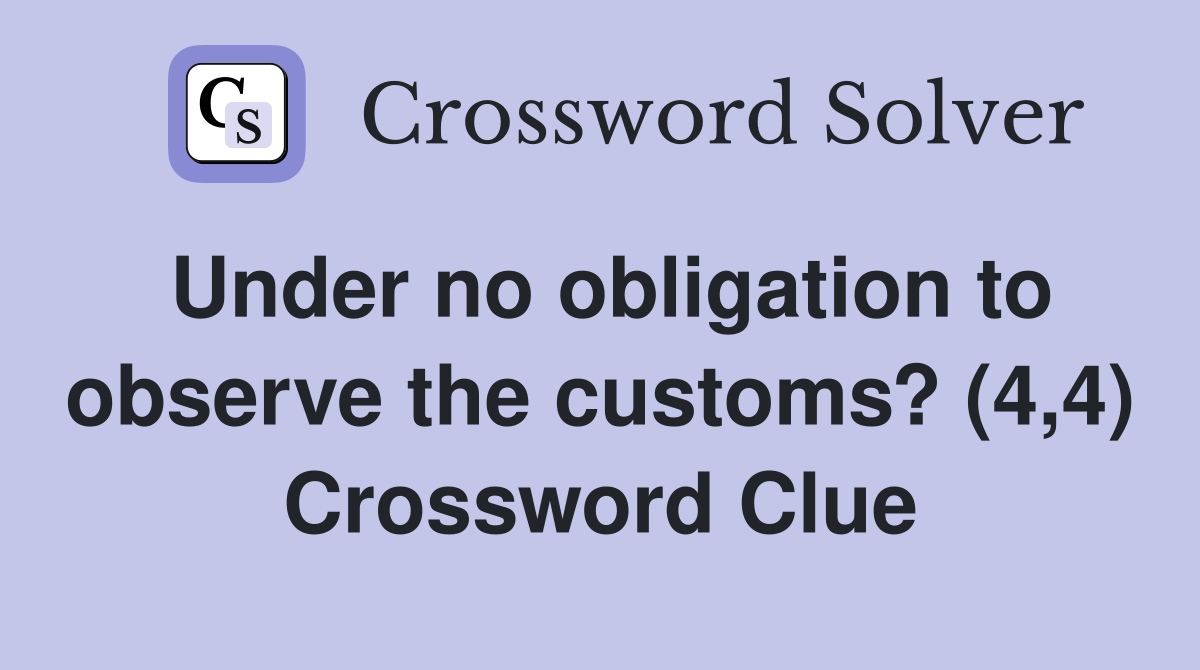 Under no obligation to observe the customs? (4,4) Crossword Clue