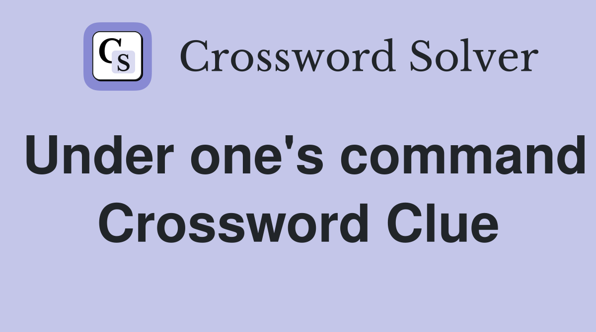 Under one's command Crossword Clue
