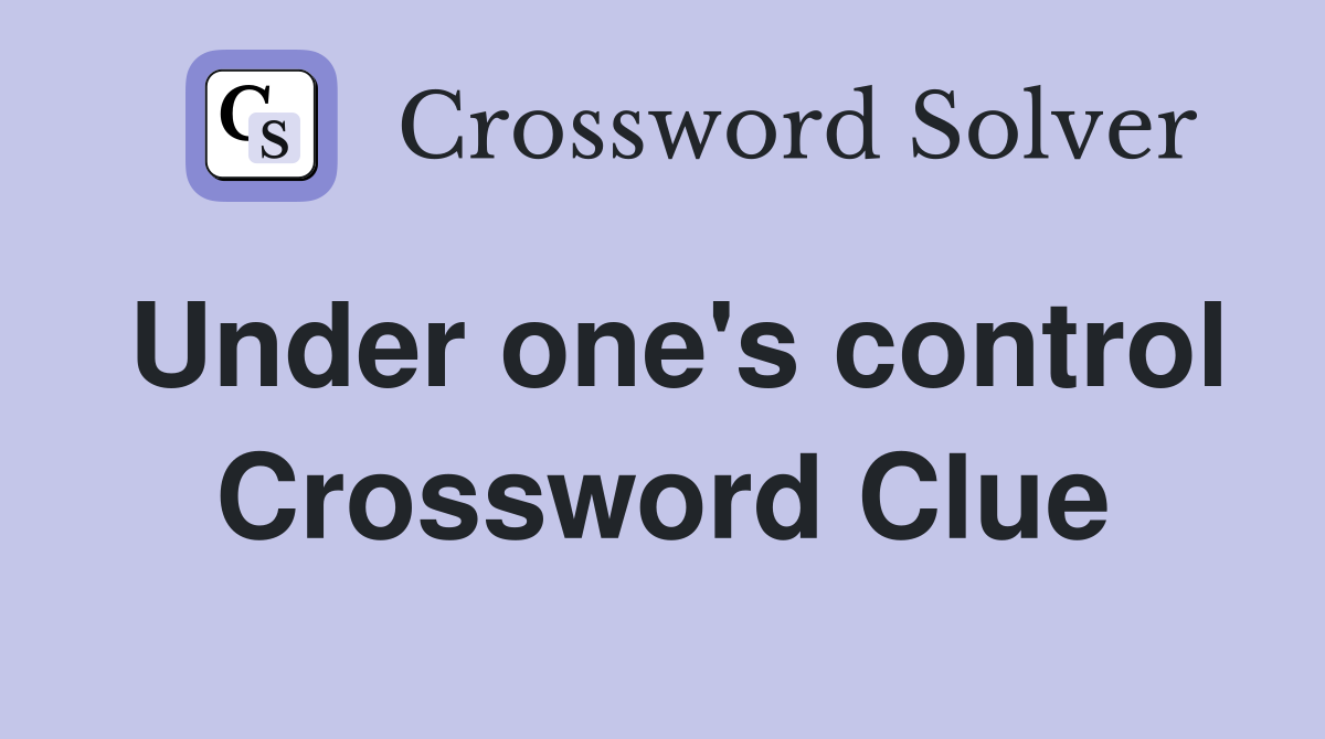 Under one's control Crossword Clue