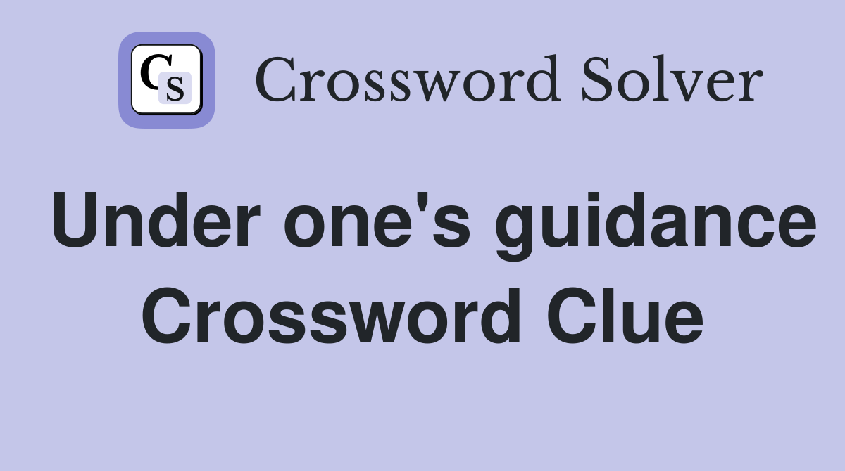 Under one's guidance Crossword Clue