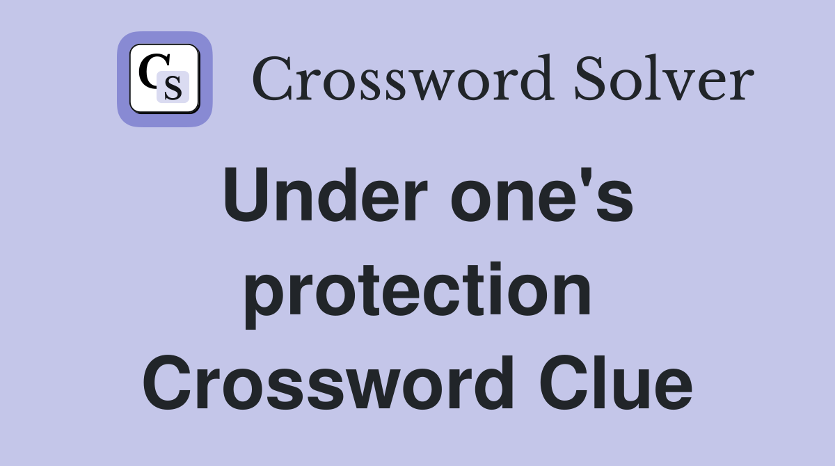 Under one's protection Crossword Clue
