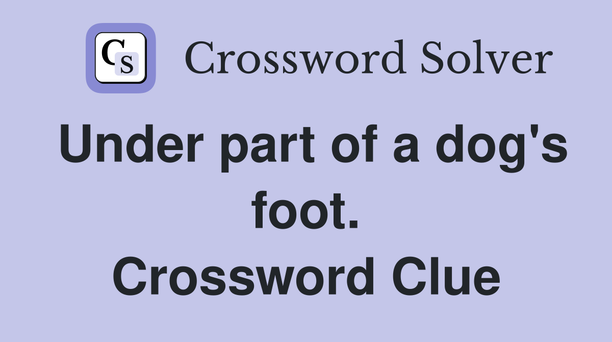 Under part of a dog's foot. Crossword Clue