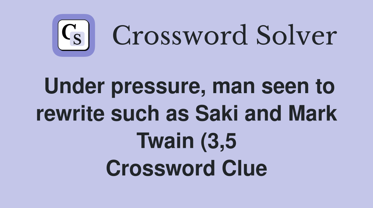 Under pressure man seen to rewrite such as Saki and Mark Twain (3 5 Under pressure man seen to rewrite such as Saki and Mark Twain (3 5