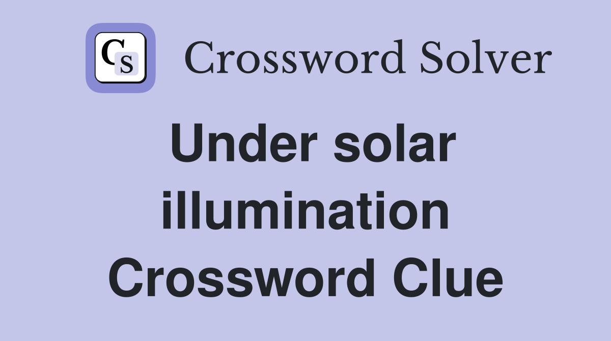 Under solar illumination Crossword Clue