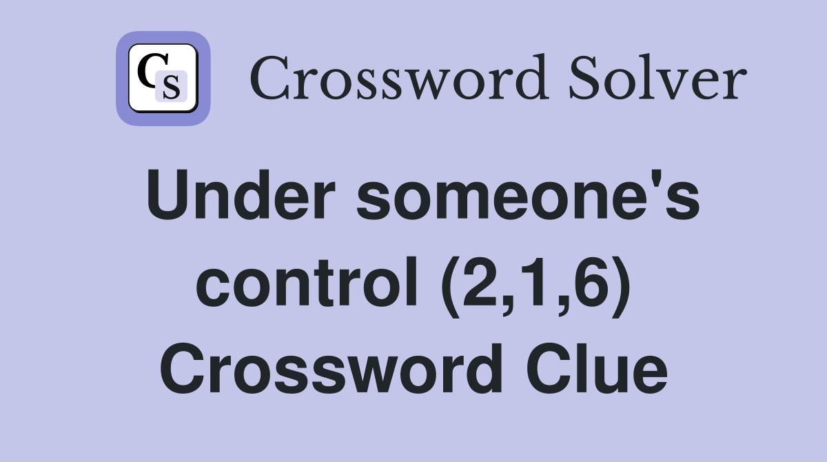 Under someone's control (2,1,6) Crossword Clue