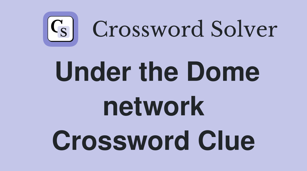 Under the Dome network Crossword Clue