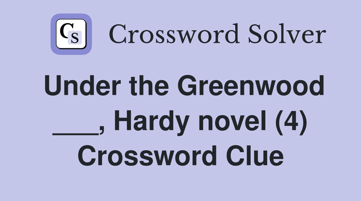 Under the Greenwood ___, Hardy novel (4) Crossword Clue