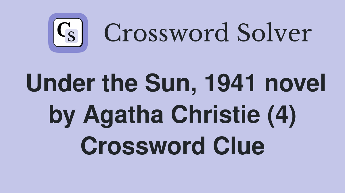 Under the Sun, 1941 novel by Agatha Christie (4) Crossword Clue