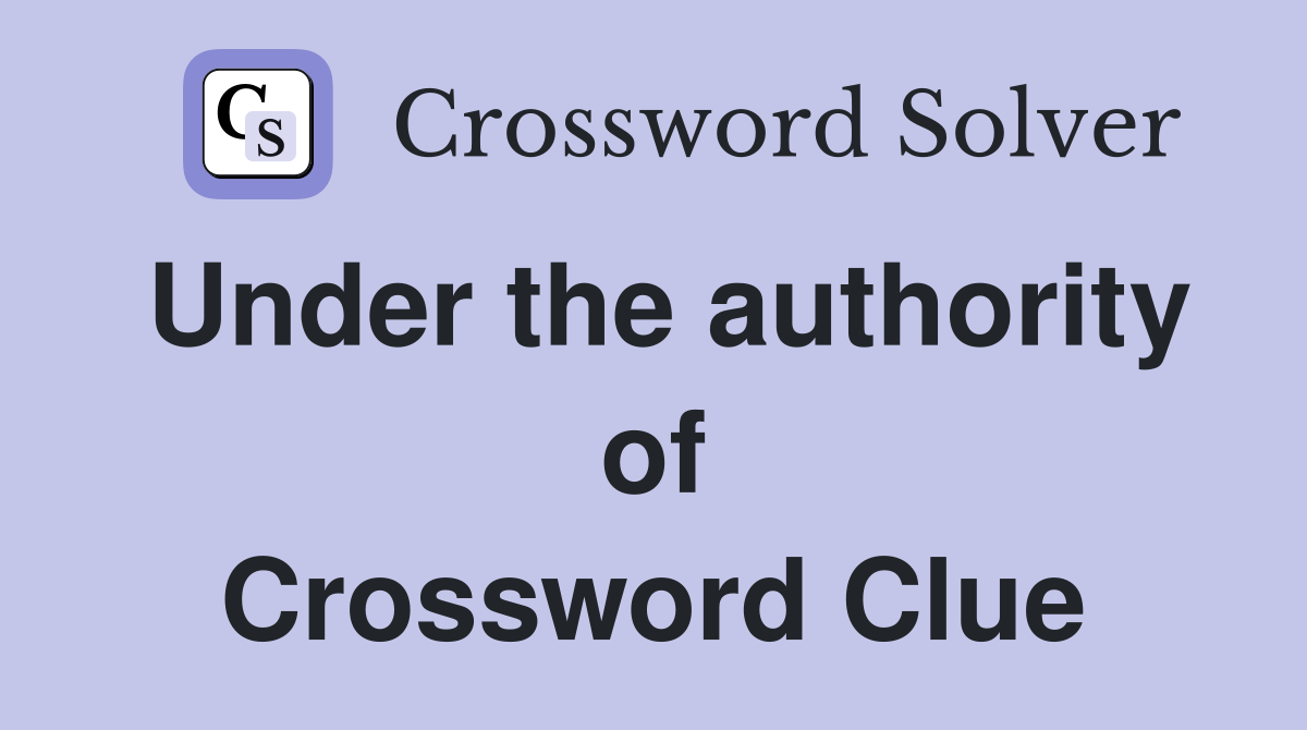Under the authority of Crossword Clue