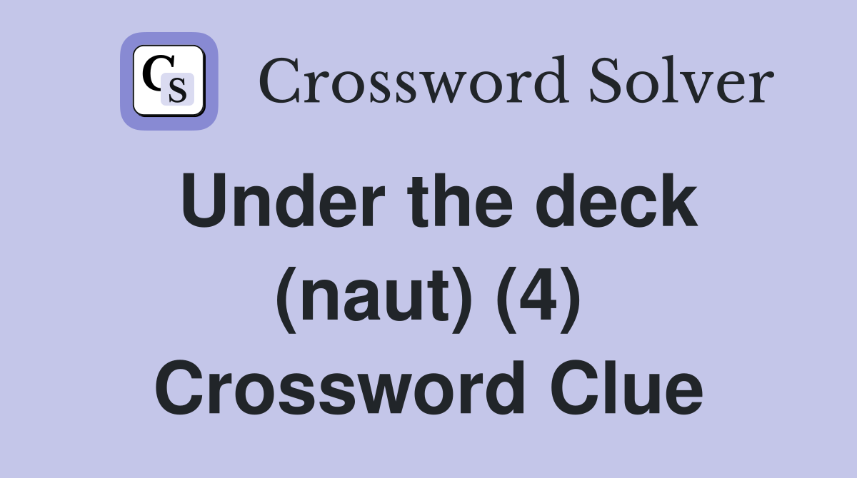 Under the deck (naut) (4) Crossword Clue