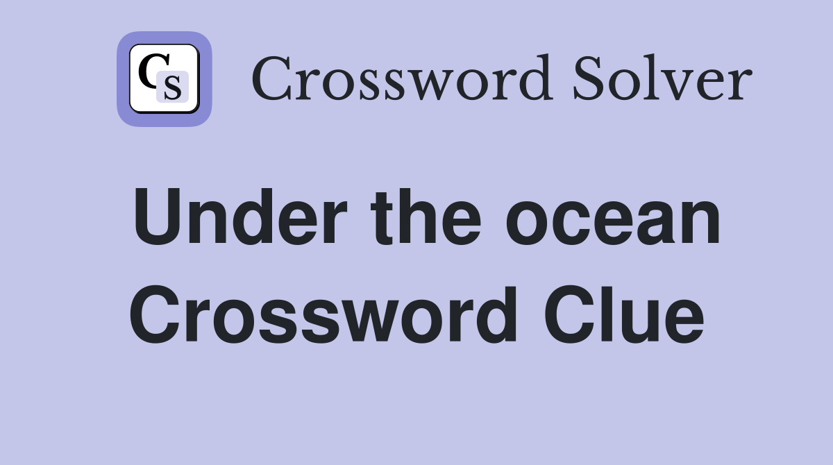 Under the ocean Crossword Clue