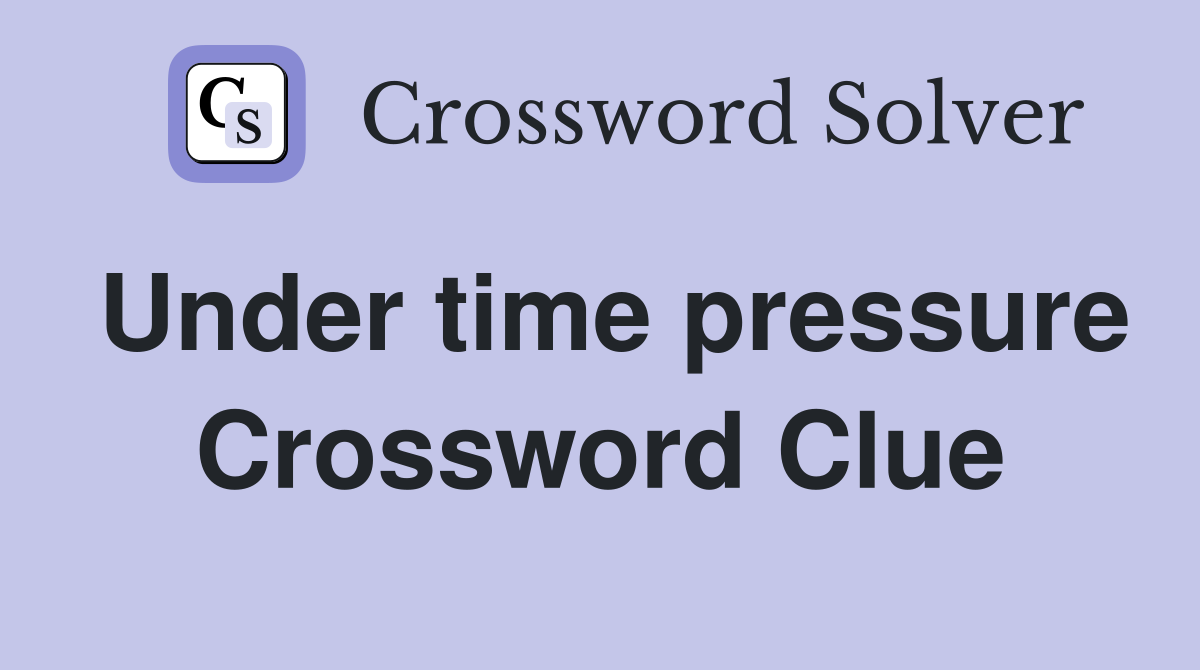 Under time pressure Crossword Clue