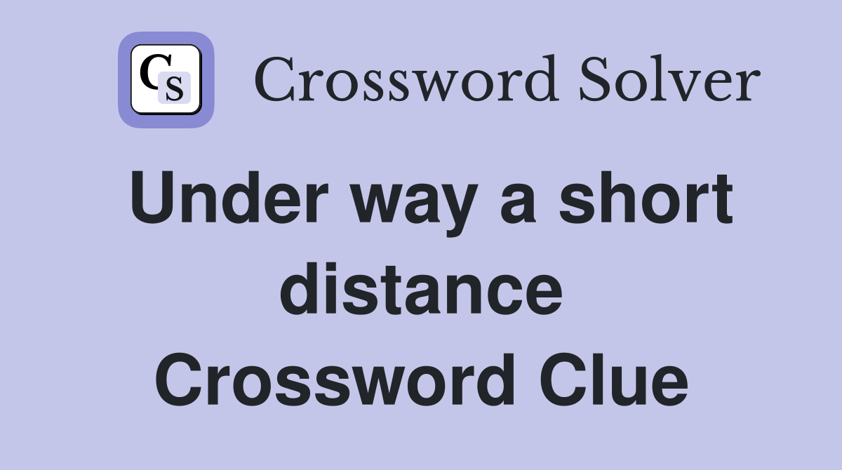 Under way a short distance Crossword Clue