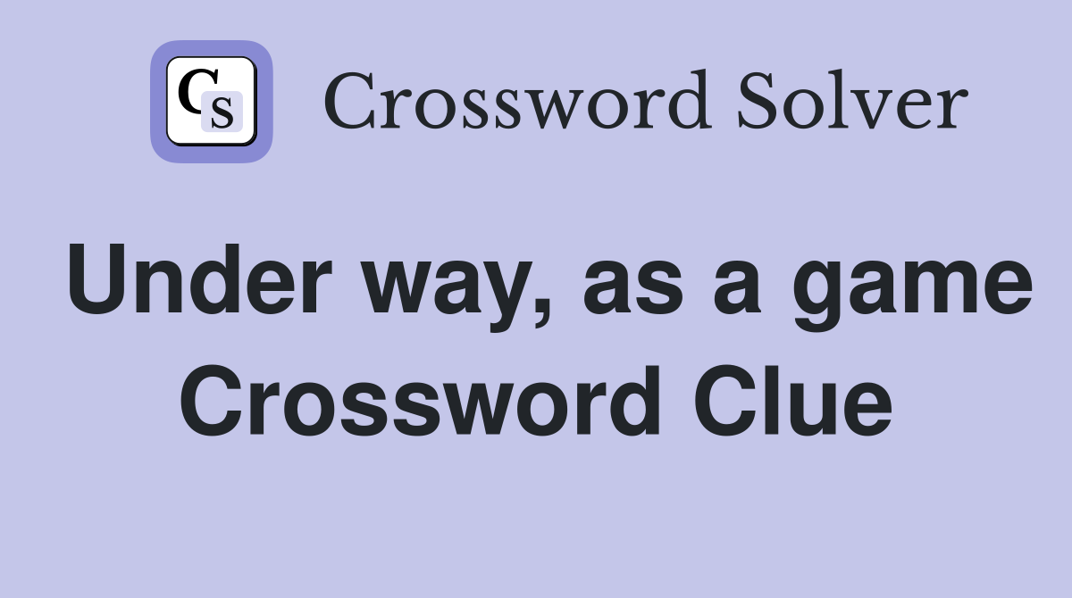 Under way, as a game Crossword Clue